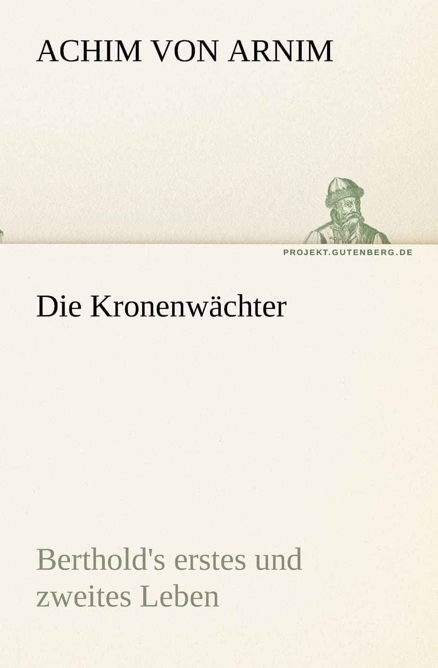 Die Kronenwächter: Berthold's erstes und zweites Leben (TREDITION CLASSICS) Contemporary literature