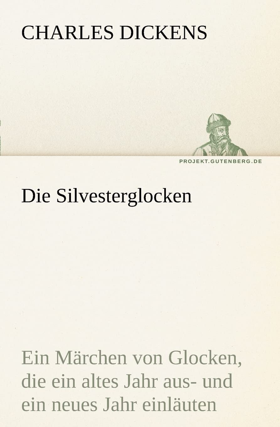 Die Silvesterglocken: Ein Märchen von Glocken, die ein altes Jahr aus- und ein neues Jahr einläuten (TREDITION CLASSICS) Contemporary literature