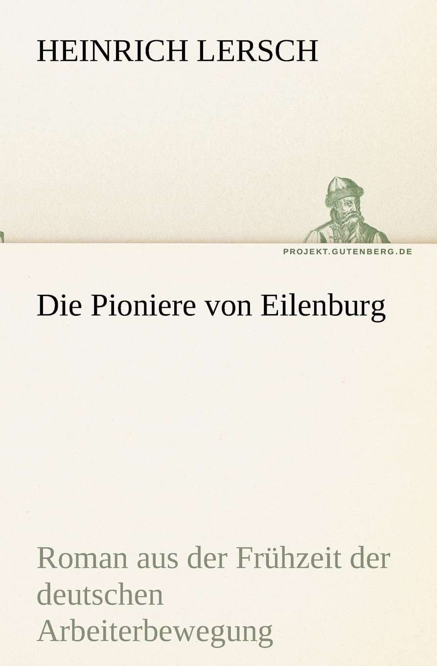 Die Pioniere von Eilenburg: Roman aus der Frühzeit der deutschen Arbeiterbewegung (TREDITION CLASSICS) Contemporary literature