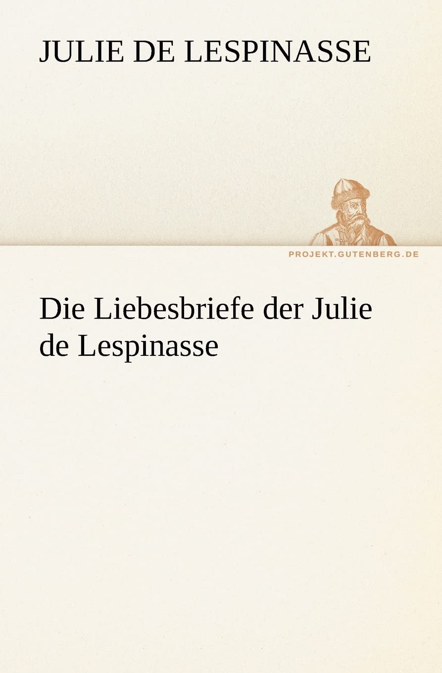 Die Liebesbriefe der Julie de Lespinasse (TREDITION CLASSICS) Essays & Short Stories
