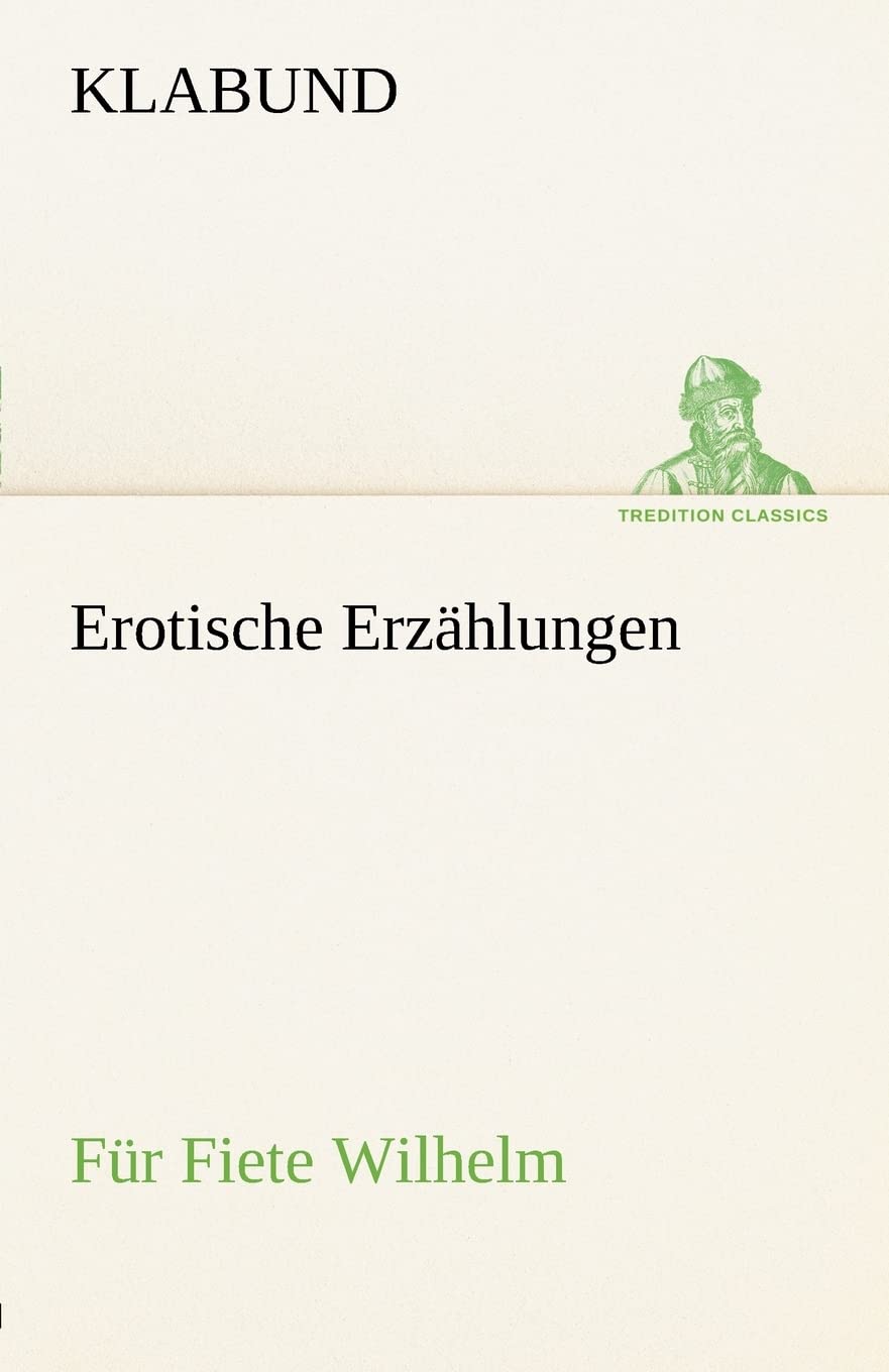Erotische Erzählungen: Für Fiete Wilhelm (TREDITION CLASSICS) Contemporary literature