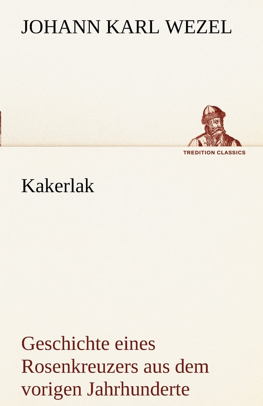 Kakerlak: Geschichte eines Rosenkreuzers aus dem vorigen Jahrhunderte (TREDITION CLASSICS) Fairy Tales & Legends