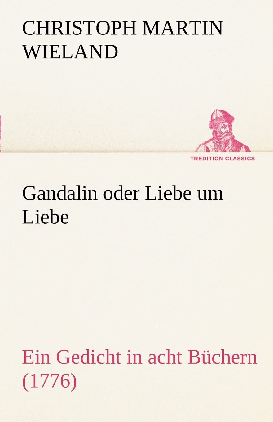 Gandalin oder Liebe um Liebe: Ein Gedicht in acht Büchern (1776) (TREDITION CLASSICS) Contemporary literature
