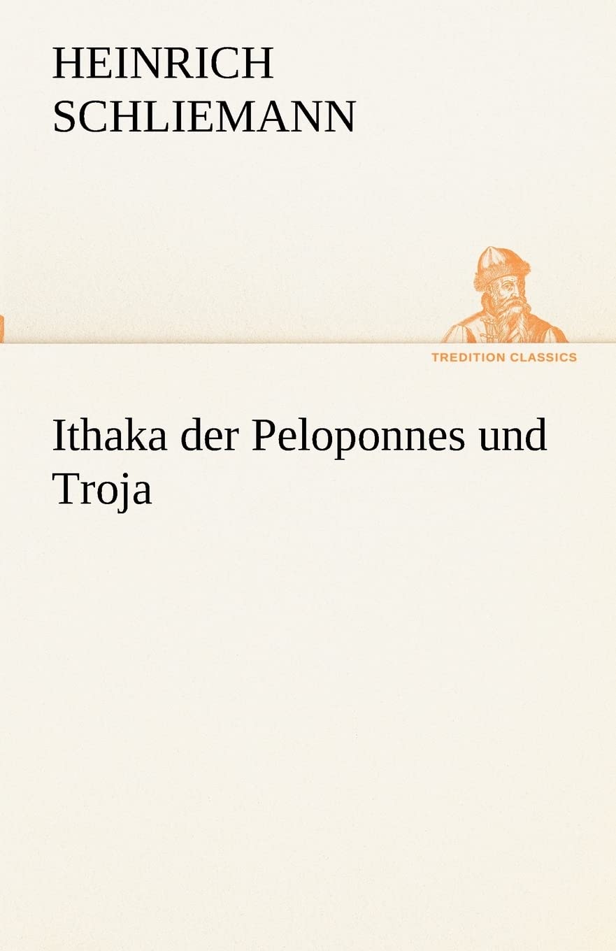 Ithaka der Peloponnes und Troja (TREDITION CLASSICS) Essays & Short Stories