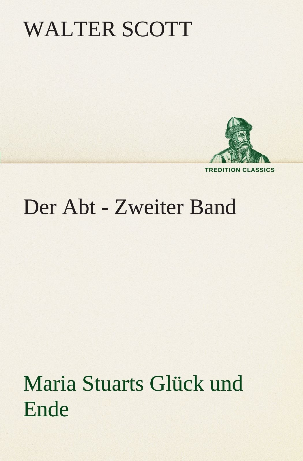 Der Abt - Zweiter Band: Maria Stuarts Glück und Ende Contemporary literature