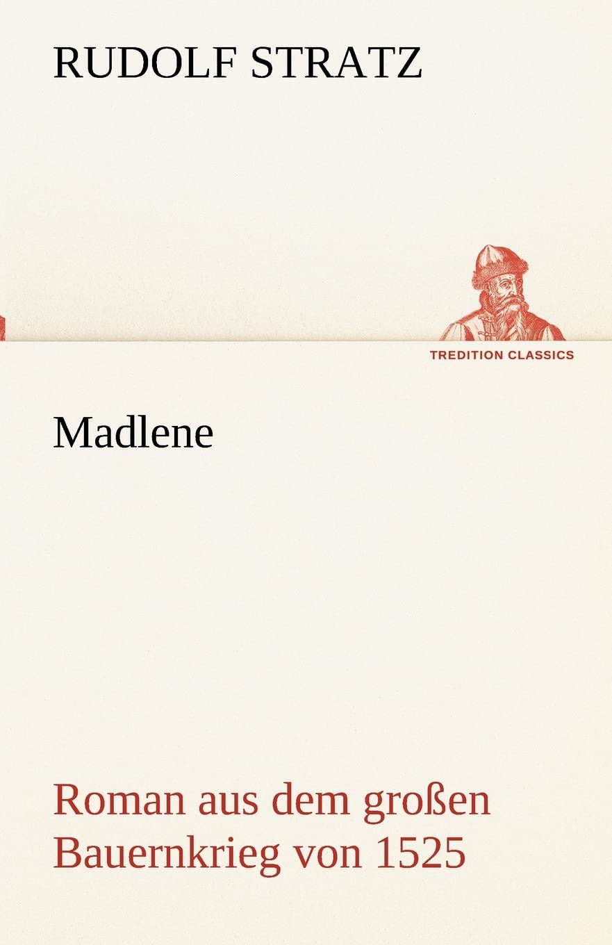 Madlene: Roman aus dem großen Bauernkrieg von 1525 (TREDITION CLASSICS) Contemporary literature