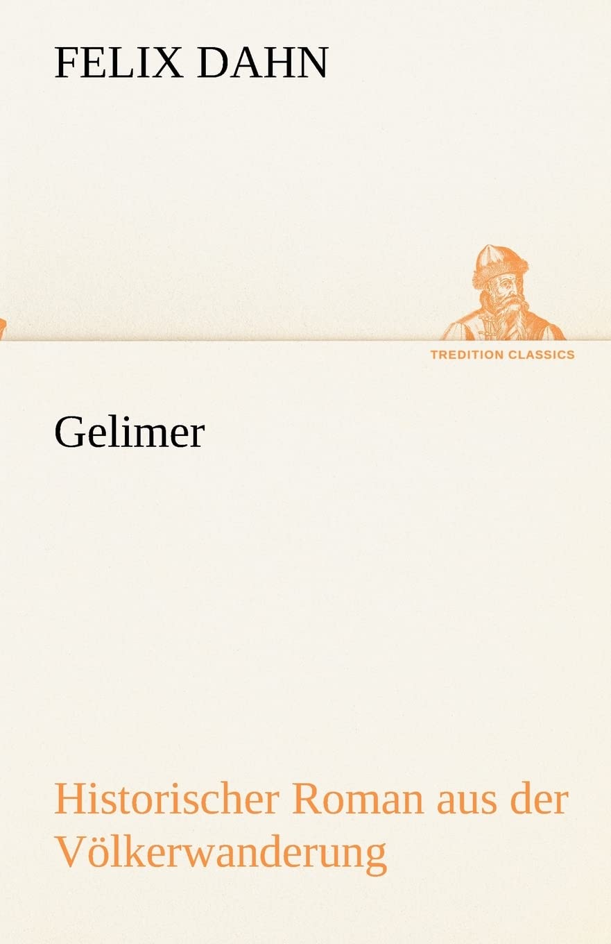 Gelimer: Historischer Roman aus der Völkerwanderung (TREDITION CLASSICS) Contemporary literature