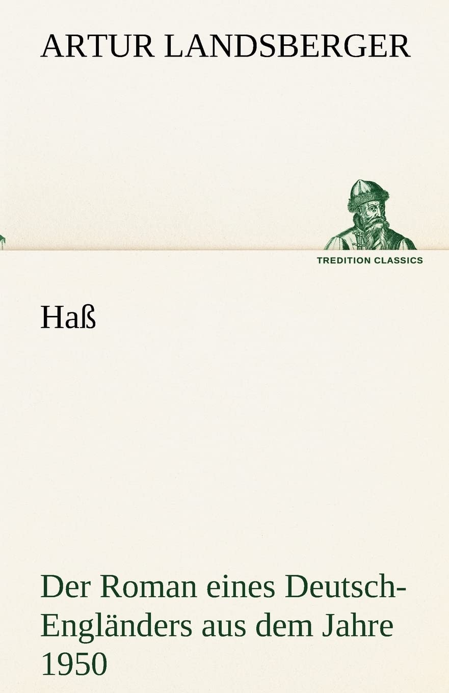 Haß: Der Roman eines Deutsch-Engländers aus dem Jahre 1950 (TREDITION CLASSICS) Contemporary literature
