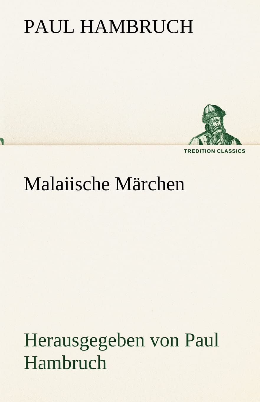 Malaiische Märchen: Herausgegeben von Paul Hambruch (TREDITION CLASSICS) Fairy Tales & Legends