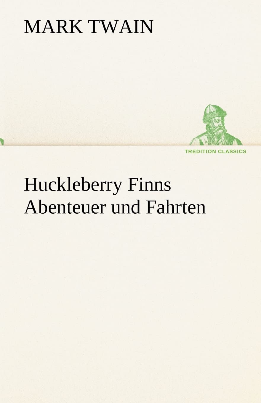 Huckleberry Finns Abenteuer und Fahrten (TREDITION CLASSICS) Contemporary literature