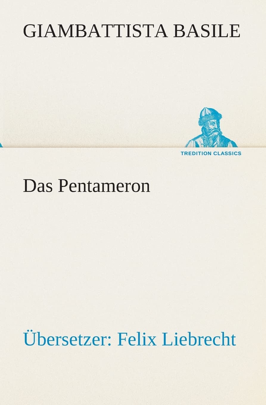 Das Pentameron: Übersetzer: Felix Liebrecht (TREDITION CLASSICS) Fairy Tales & Legends