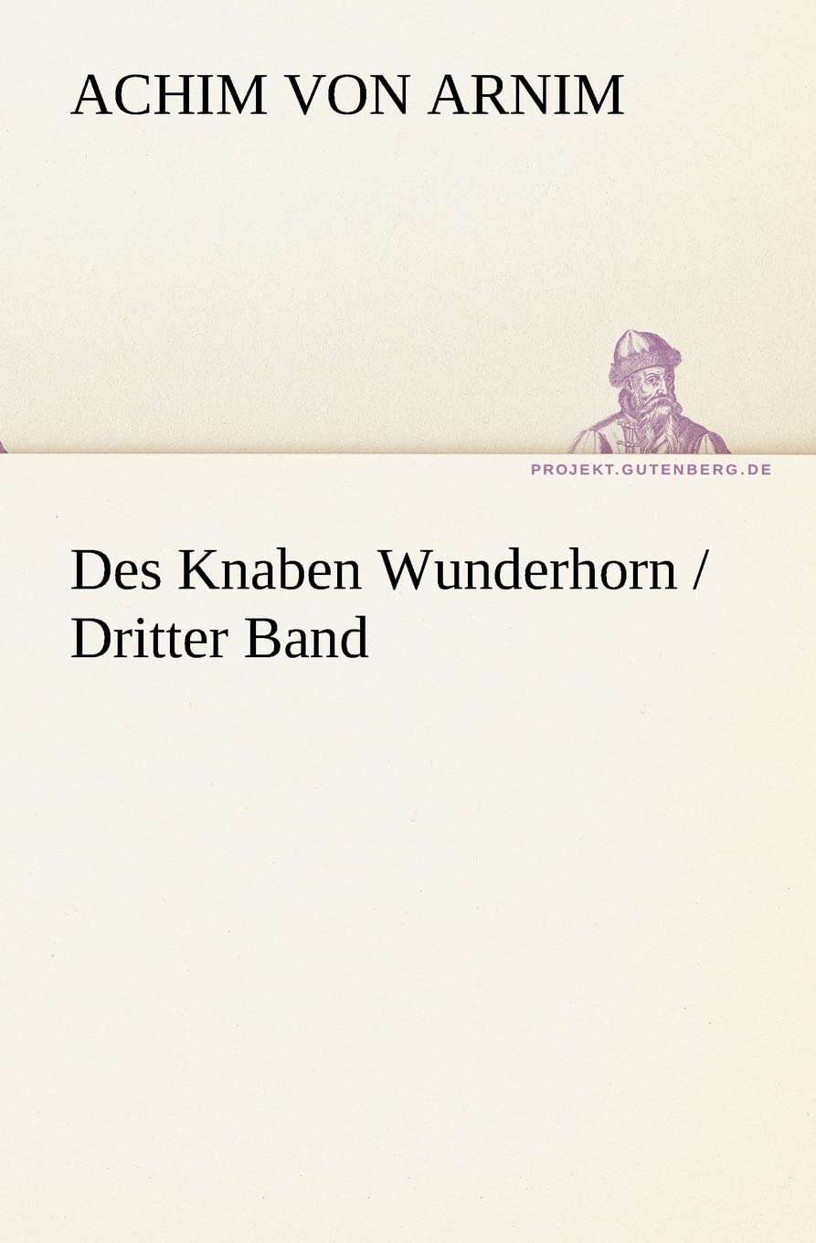 Des Knaben Wunderhorn / Dritter Band (TREDITION CLASSICS) Poetry