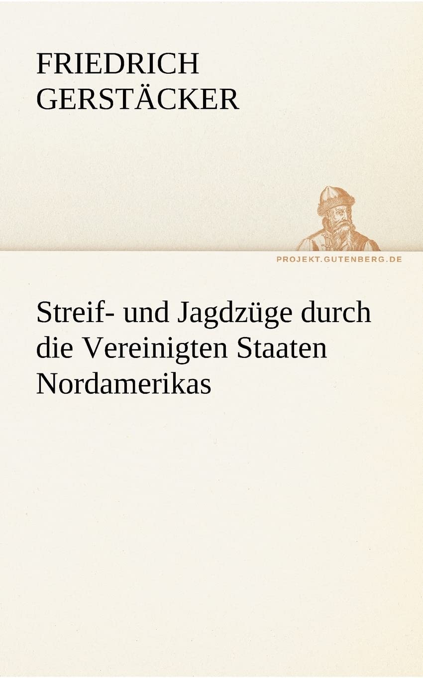 Streif- und Jagdzüge durch die Vereinigten Staaten Nordamerikas (TREDITION CLASSICS) Essays & Short Stories