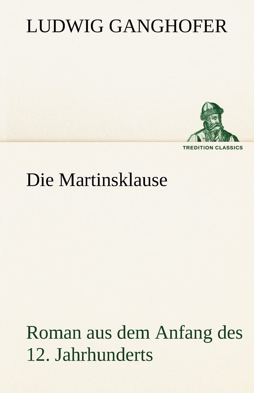 Die Martinsklause: Roman aus dem Anfang des 12. Jahrhunderts (TREDITION CLASSICS) Contemporary literature