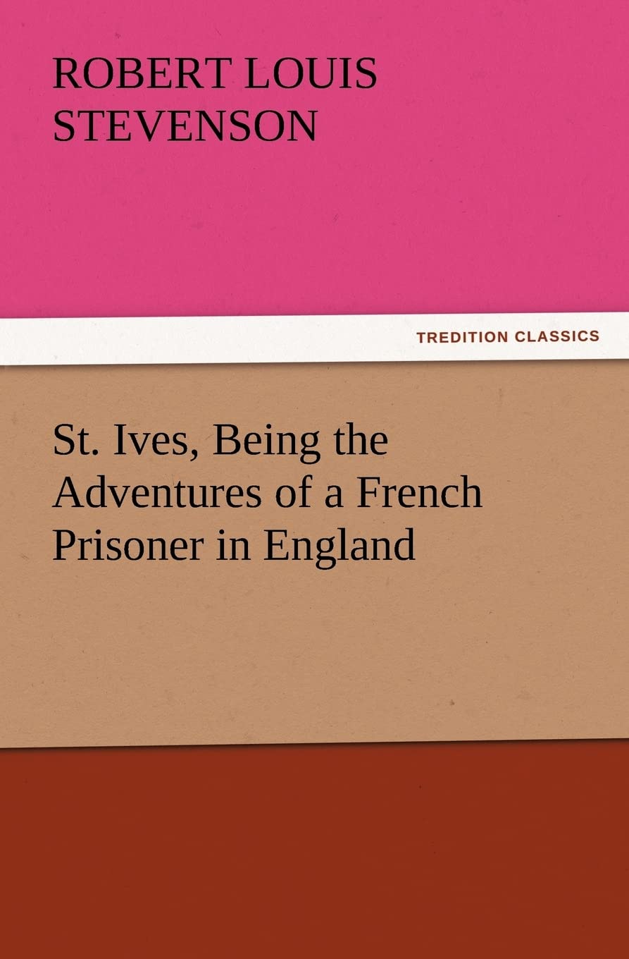 St. Ives, Being the Adventures of a French Prisoner in England (TREDITION CLASSICS) Contemporary literature