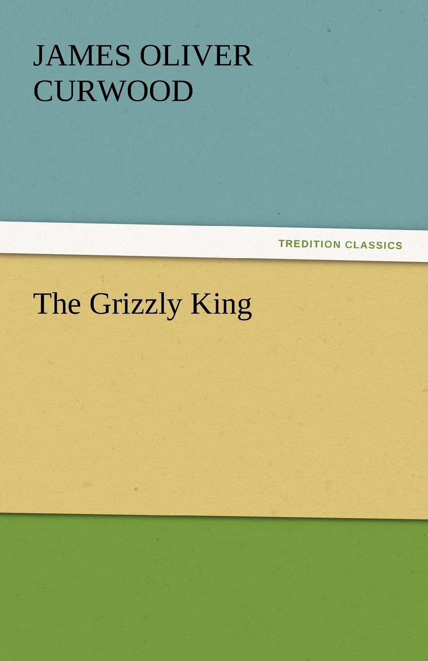 The Grizzly King (TREDITION CLASSICS) Essays & Short Stories