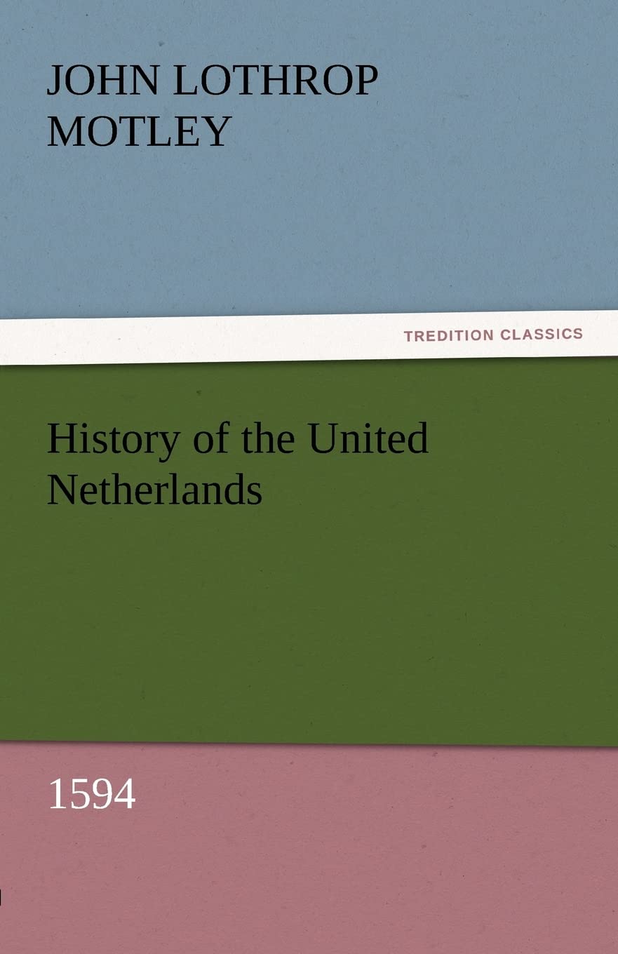 History of the United Netherlands, 1594 (TREDITION CLASSICS) Politics & History