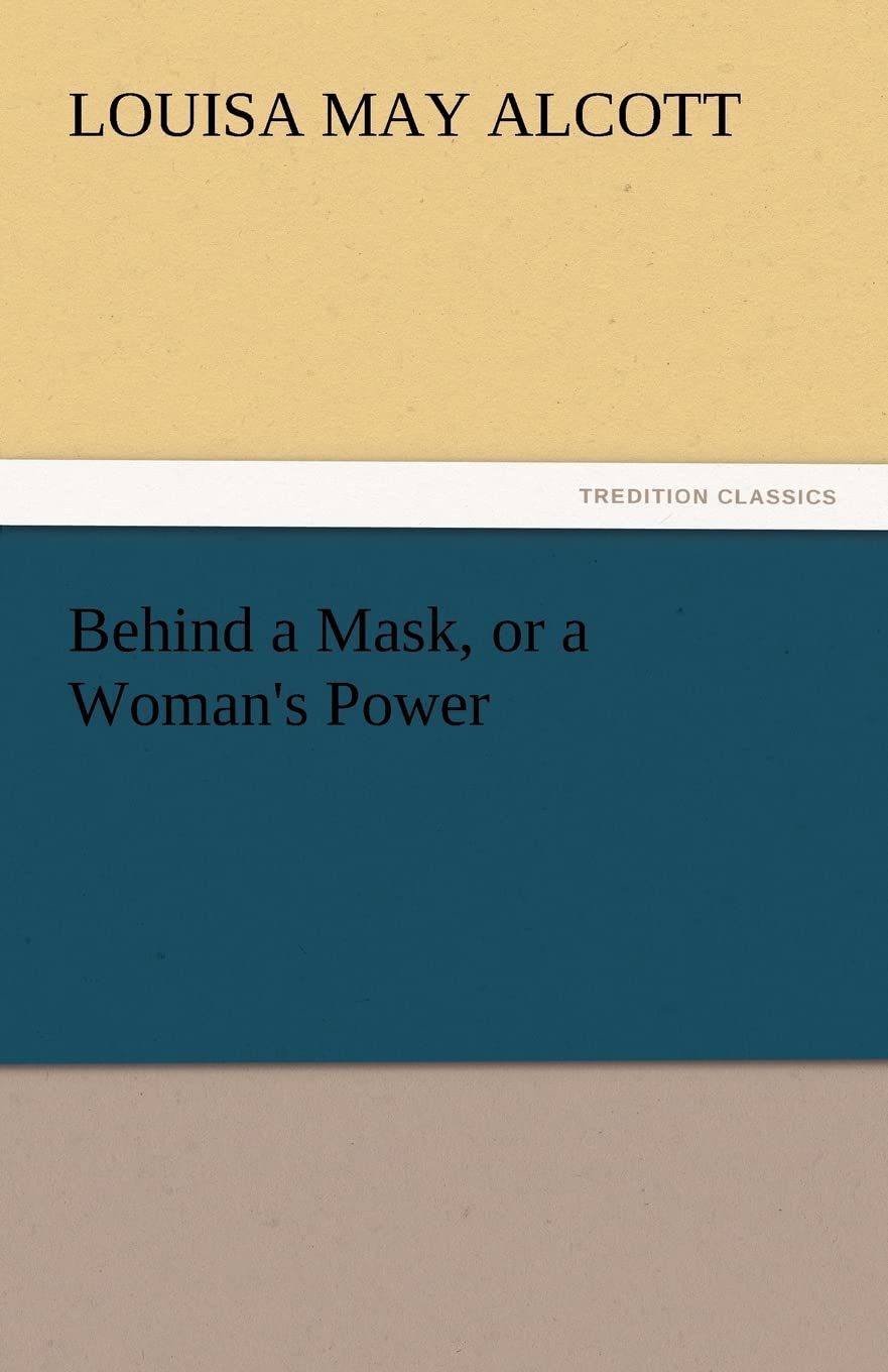 Behind a Mask, or a Woman's Power (TREDITION CLASSICS) Contemporary literature