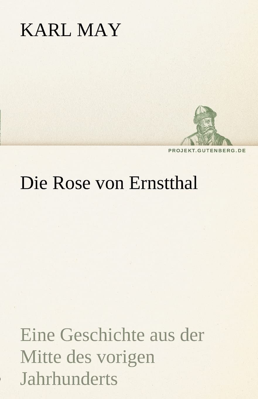 Die Rose von Ernstthal: Eine Geschichte aus der Mitte des vorigen Jahrhunderts (TREDITION CLASSICS) Contemporary literature