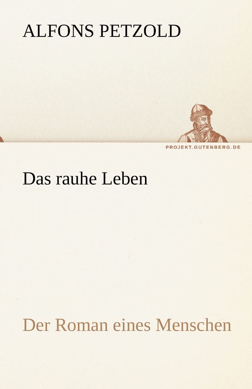 Das rauhe Leben: Der Roman eines Menschen (TREDITION CLASSICS) Contemporary literature