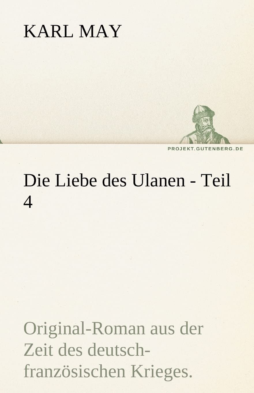 Die Liebe des Ulanen - Teil 4: Original-Roman aus der Zeit des deutsch-französischen Krieges. (TREDITION CLASSICS) Contemporary literature