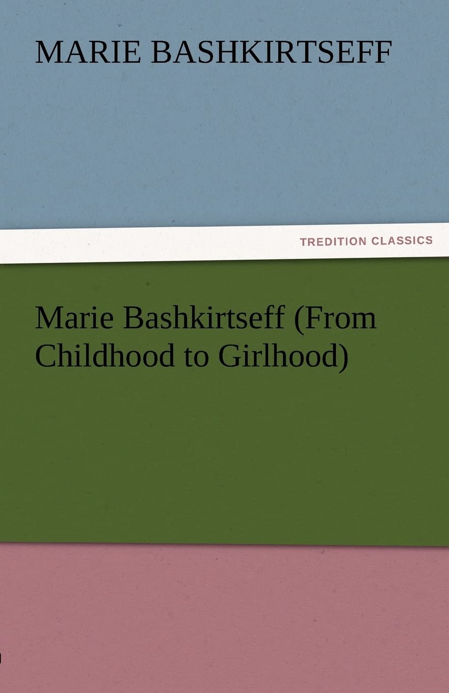 Marie Bashkirtseff (From Childhood to Girlhood) (TREDITION CLASSICS) Contemporary literature