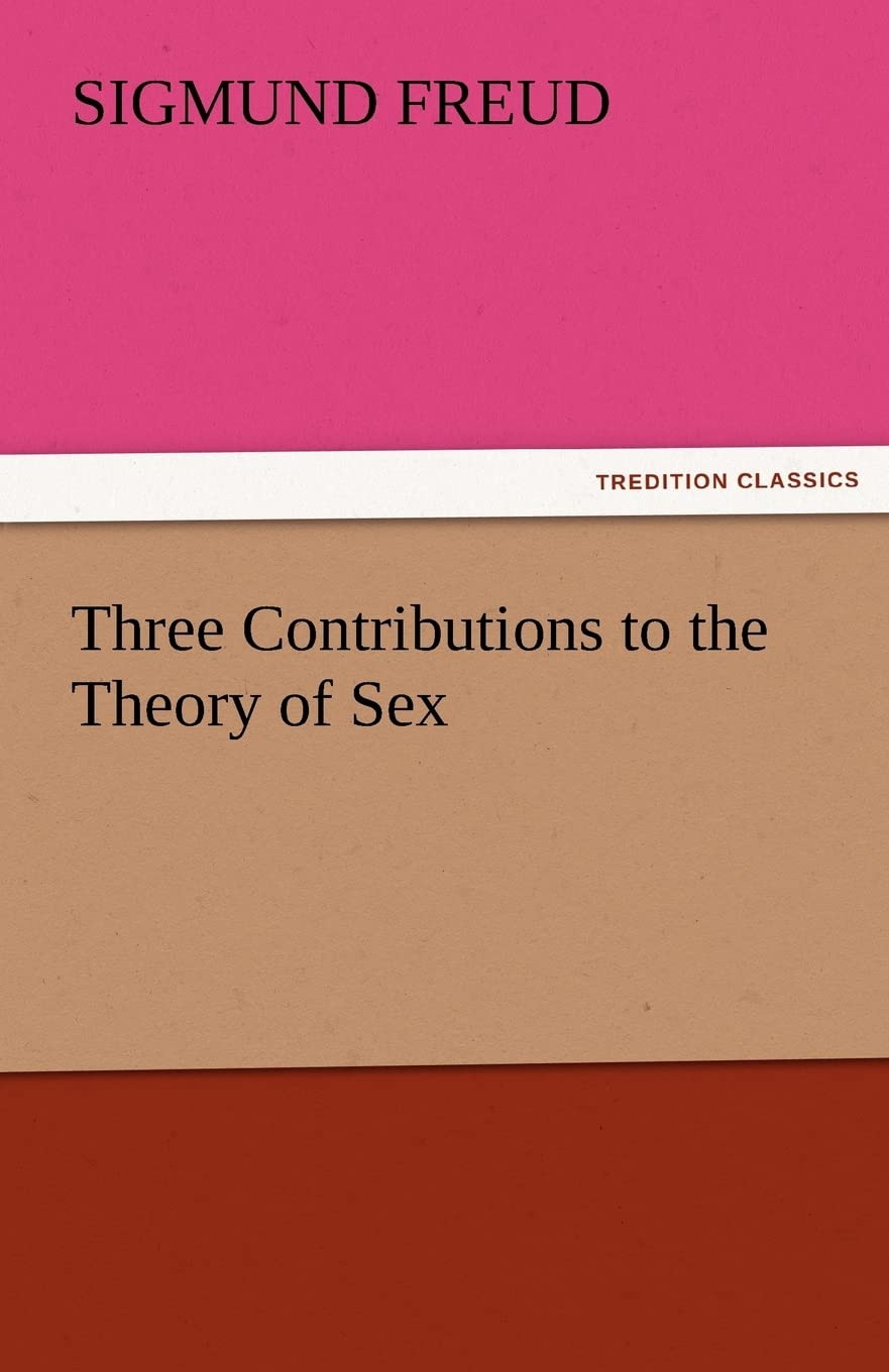 Three Contributions to the Theory of Sex (TREDITION CLASSICS) Contemporary literature