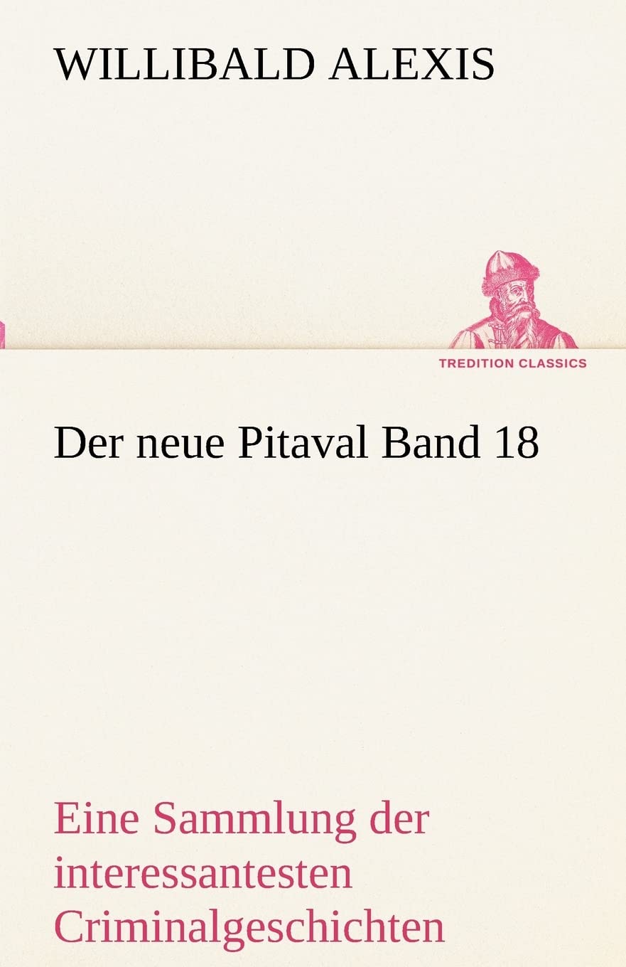 Der neue Pitaval Band 18: Eine Sammlung der interessantesten Kriminalgeschichten aller Länder aus älterer und neuerer Zeit. book