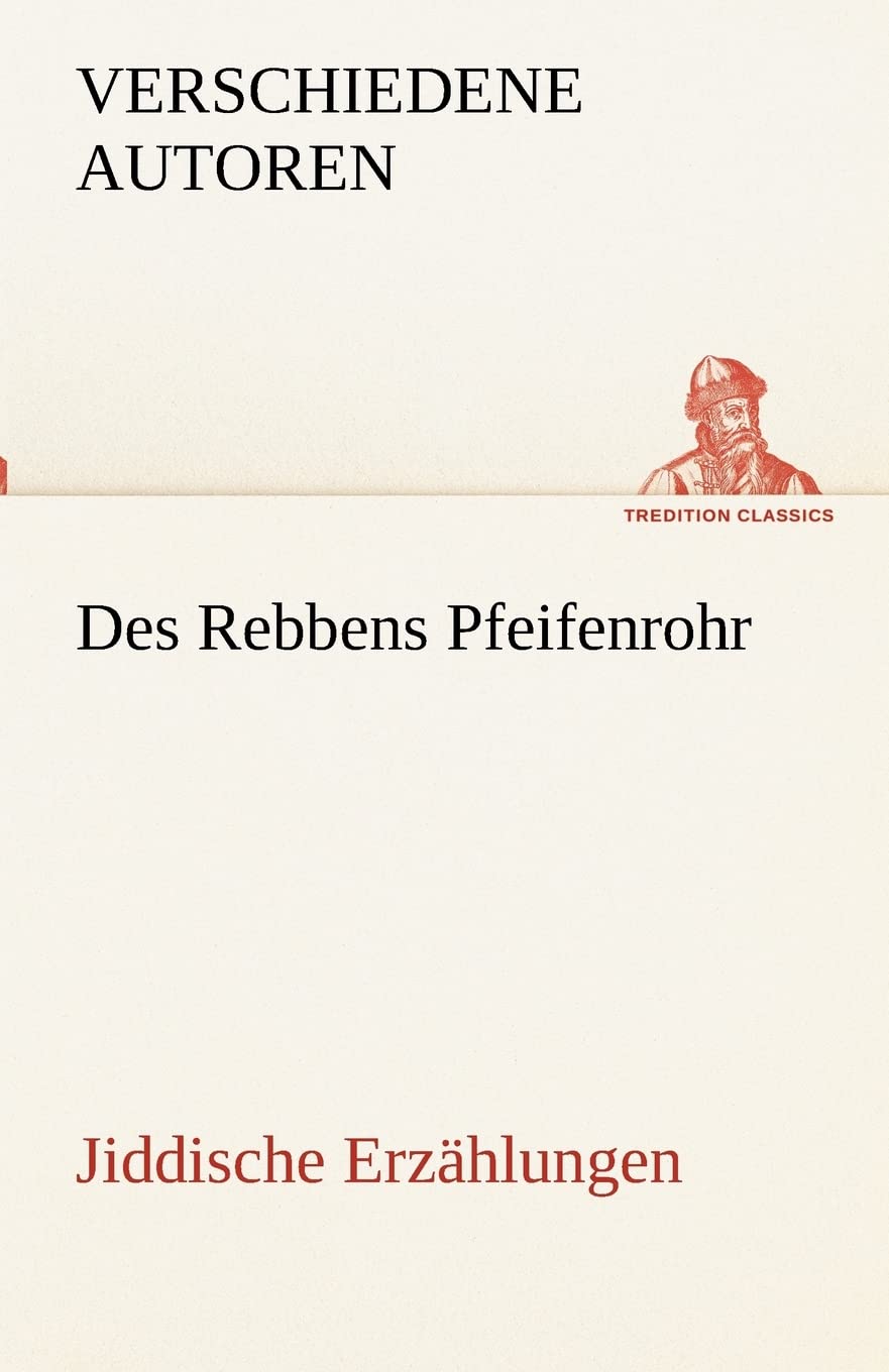 Des Rebbens Pfeifenrohr. Jiddische Erzählungen: Jiddische Erzählungen (TREDITION CLASSICS) Contemporary literature