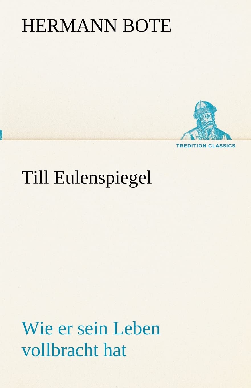 Till Eulenspiegel: Wie er sein Leben vollbracht hat. (TREDITION CLASSICS) Classics