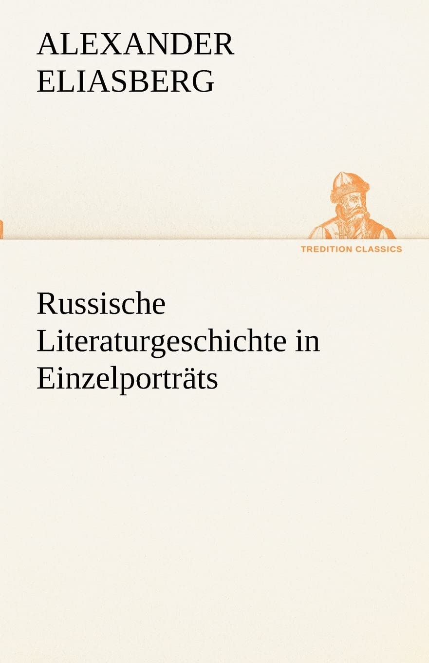 Russische Literaturgeschichte in Einzelporträts (TREDITION CLASSICS) Essays & Short Stories