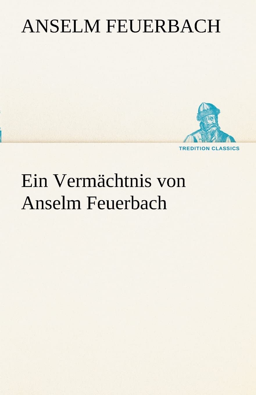 Ein Vermächtnis von Anselm Feuerbach (TREDITION CLASSICS) Contemporary literature