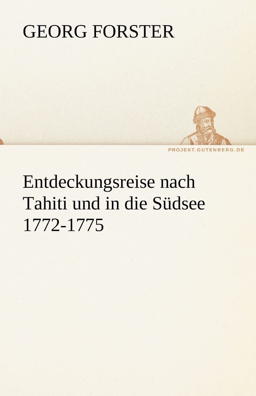 Entdeckungsreise nach Tahiti und in die Südsee 1772-1775 (TREDITION CLASSICS) Essays & Short Stories