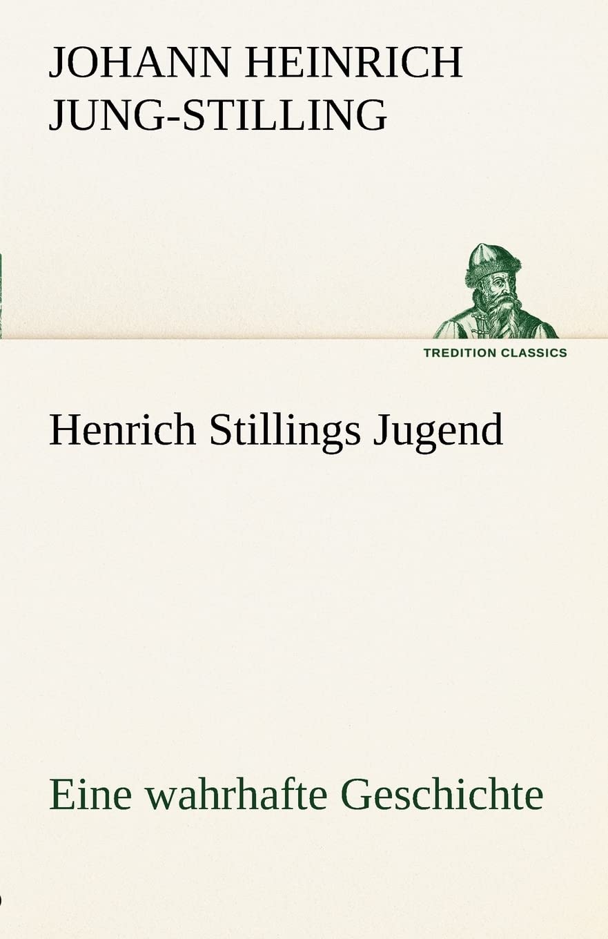 Henrich Stillings Jugend: Eine wahrhafte Geschichte (TREDITION CLASSICS) Contemporary literature