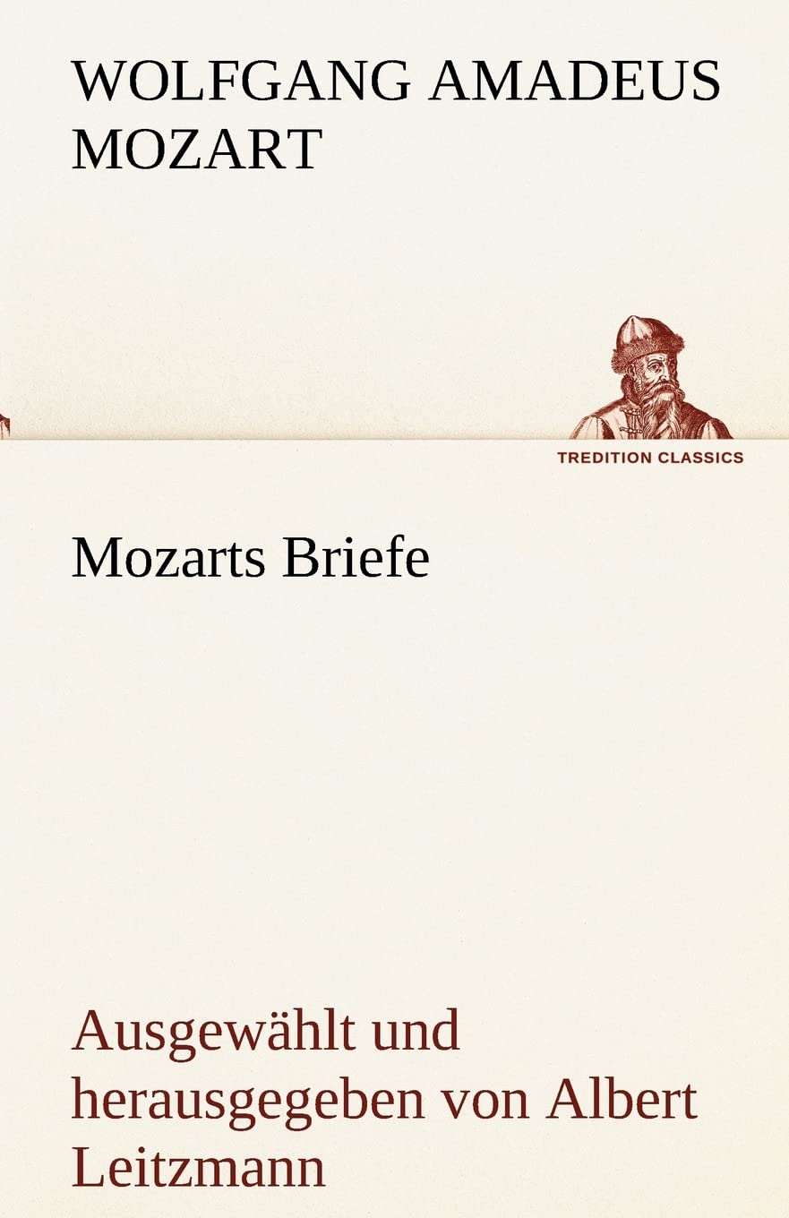 Mozarts Briefe: Ausgewählt und herausgegeben von Albert Leitzmann (TREDITION CLASSICS) Essays & Short Stories