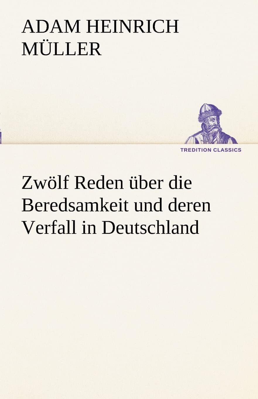 Zwölf Reden über die Beredsamkeit und deren Verfall in Deutschland (TREDITION CLASSICS) Contemporary literature