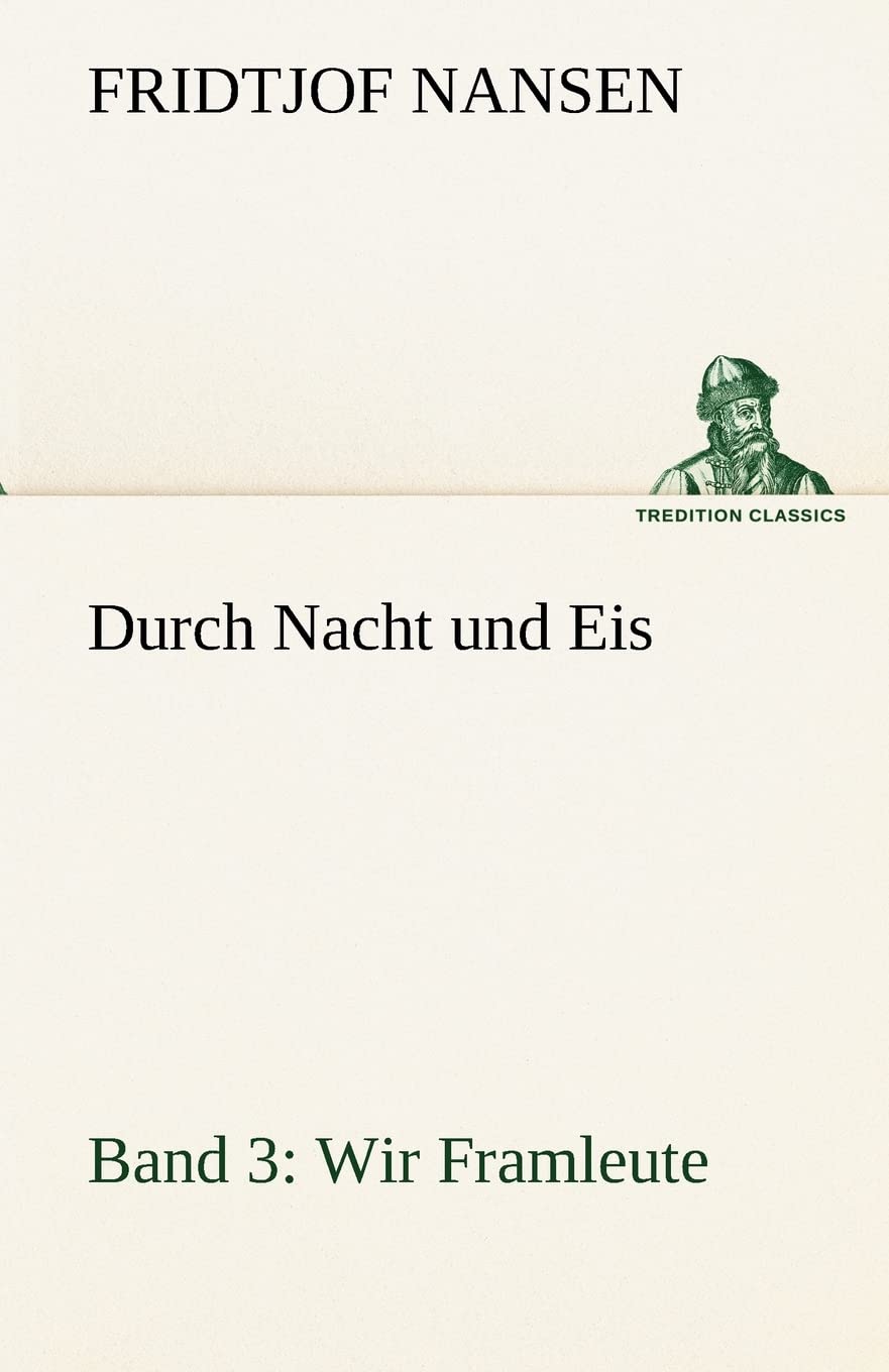Durch Nacht und Eis - Band 3: Wir Framleute (TREDITION CLASSICS) Essays & Short Stories