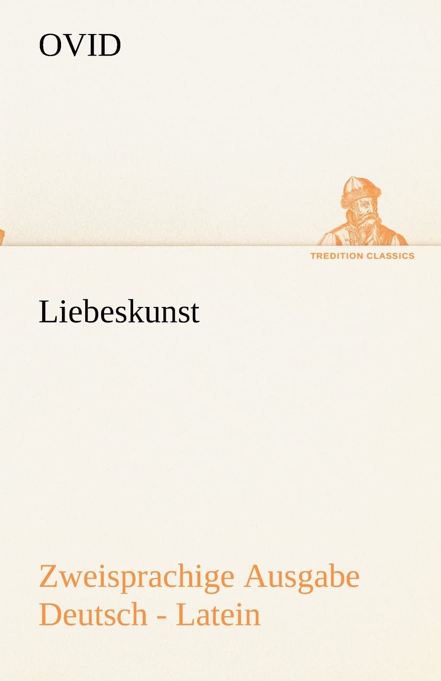 Liebeskunst. Zweisprachige Ausgabe Deutsch - Latein (TREDITION CLASSICS) Poetry