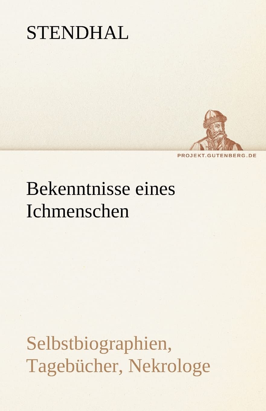 Bekenntnisse eines Ichmenschen: Selbstbiographien, Tagebücher, Nekrologe (TREDITION CLASSICS) Contemporary literature