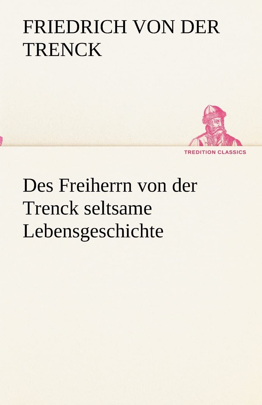 Des Freiherrn von der Trenck seltsame Lebensgeschichte book