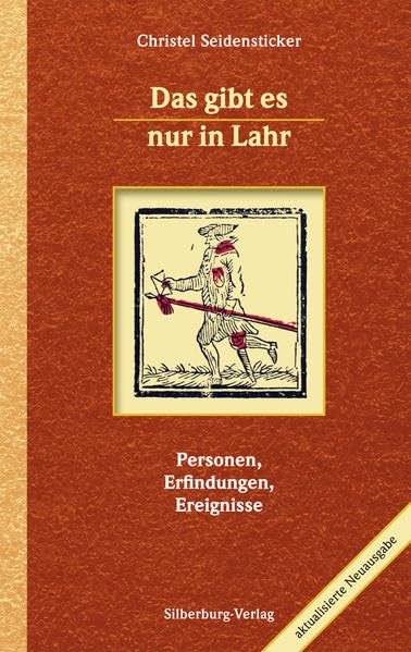 Das gibt es nur in Lahr: Personen, Erfindungen, Ereignisse. Aktualisierte Neuausgabe Leisure, Home & Garden