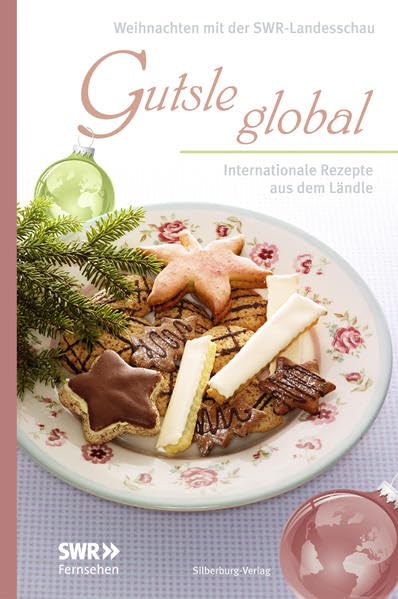 Gutsle global: Internationale Rezepte aus dem Ländle. Weihnachten mit der Landesschau: Internationale Rezepte aus dem Ländle. Weihnachten mit der SWR-Landesschau Leisure, Home & Garden