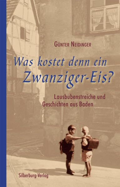 Was kostet denn ein Zwanziger-Eis?: Lausbubenstreiche und Geschichten aus Baden Essays & Short Stories
