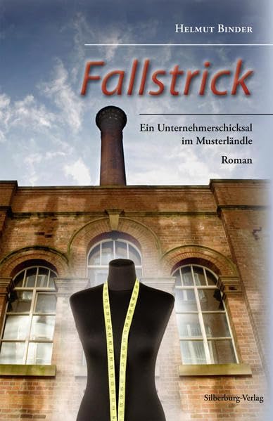 Fallstrick: Ein Unternehmerschicksal im Musterländle. Roman Contemporary literature