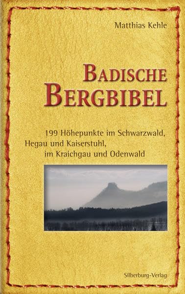 Badische Bergbibel: Über alle Berge, Gipfel und Hügel: 199 Höhepunkte im Schwarzwald, Hegau und Kaiserstuhl, im Kraichgau und Odenwald Leisure, Home & Garden