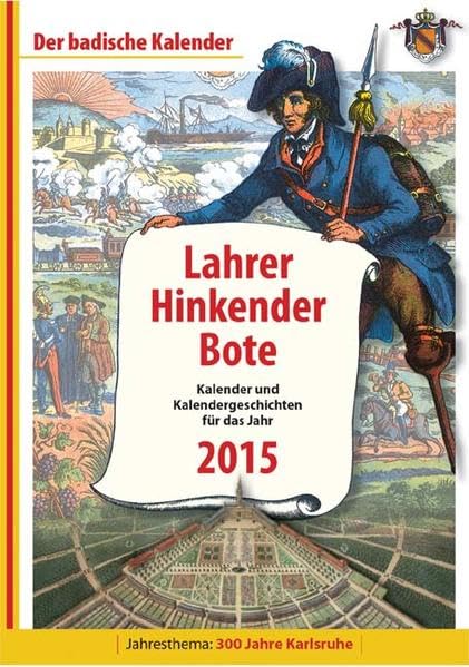Lahrer Hinkender Bote 2015: Kalender und Kalendergeschichten für das Jahr 2015, Jahresthema: 300 Jahre Karlsruhe: Kalender und Kalendergeschichten für ... 300 Jahre Karlsruhe. Der badische Kalender Contemporary literature Books
