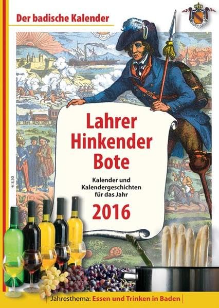 Lahrer Hinkender Bote 2016: Kalender und Kalendergeschichten für das Jahr 2016. Jahresthema: Essen und Trinken in Baden: Kalender und ... und Trinken in Baden. Der badische Kalender Contemporary literature Books
