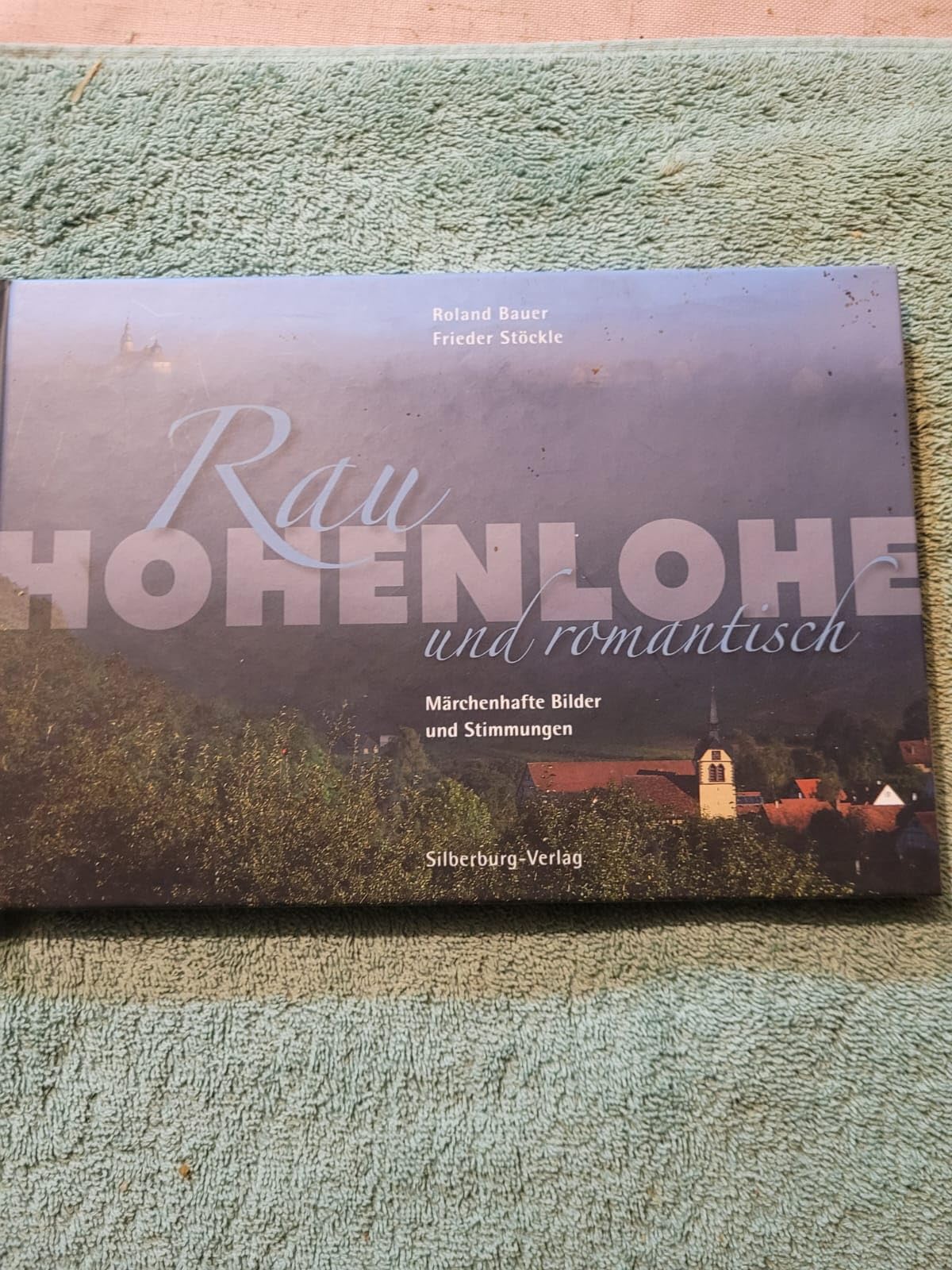 Hohenlohe. Rau und romantisch: Märchenhafte Bilder und Stimmungen Leisure, Home & Garden
