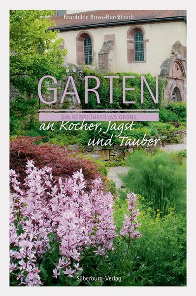 Gärten an Kocher, Jagst und Tauber: Ein Reiseführer ins Grüne Leisure, Home & Garden