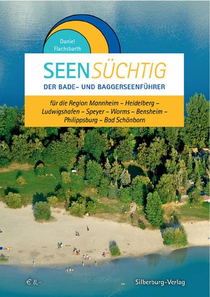 SeenSüchtig – Kurpfalz: Der Bade- und Baggerseenführer für die Region Mannheim – Heidelberg – Ludwigshafen – Speyer – Worms – Bensheim – Philippsburg – Bad Schönborn Leisure, Home & Garden